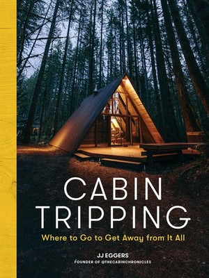 Cabin Tripping | Where to Go to Get Away from It All | Jj Eggers | Englisch