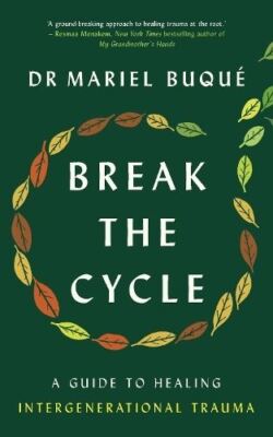Brechen Sie den Zyklus: Ein Leitfaden zur Heilung von generationenübergreifenden Traumata von Dr. Mariel Buque