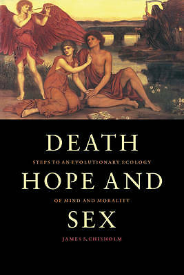 Death, Hope and Sex Steps to an Evolutionary Ecology of Mind and Morality
