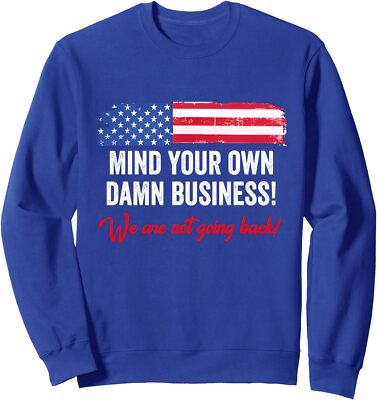 Mind Your Own Damn Business We're Not Going Back Unisex Crewneck Sweatshirt