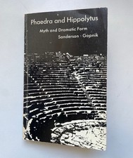 Phaedra and Hippolytus. Myth and Dramatic Mold. Sanderson, James L. and Irwin Go