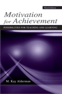 MOTIVATION FOR ACHIEVEMENT: POSSIBILITIES FOR TEACHING AND By M. Kay Alderman VG