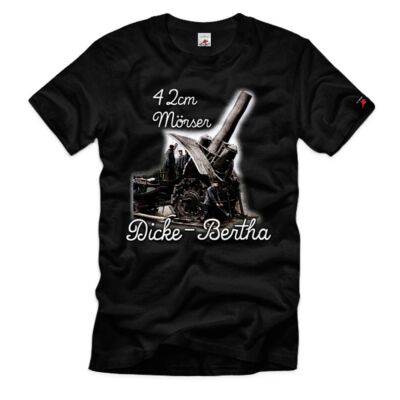 Dicke Bertha 42cm Mörser Geschütz Kanone Berta Hertha T Shirt #40004
