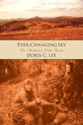 Ever-Changing Sky: Doris Lee's Journey from Schoolteacher to Cariboo Rancher by