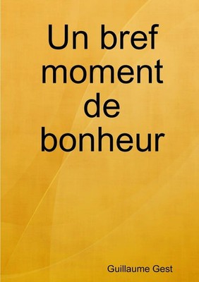 Un bref moment de bonheur Guillaume Gest Taschenbuch Kartoniert / Broschiert
