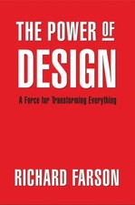 THE POWER OF DESIGN: A FORCE FOR TRANSFORMING EVERYTHING By Richard Farson *VG+*