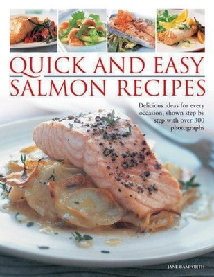 Quick and Easy Salmon Recipes: Delicious Ideas for Every Occasion, Shown Step by