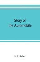 H. L. Barber | Story Of The Automobile, Its History And Development From 1760...