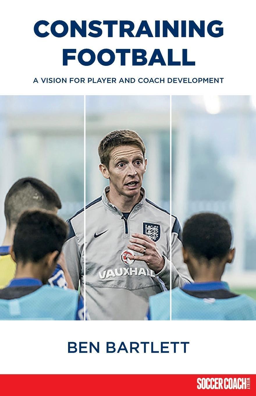 Thumbnail - Constraining Football A Vision For Player Development Ben Bartlett