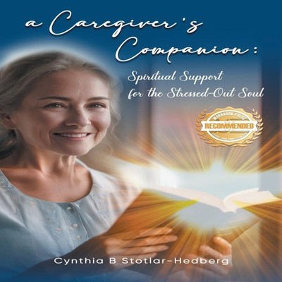A Caregiver's Companion Spiritual Support for the Stressed-Out So