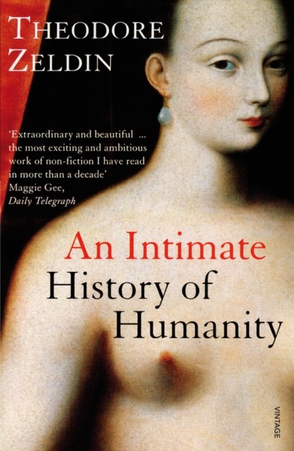 An Intimate History of Humanity by Theodore Zeldin (Paperback Book)