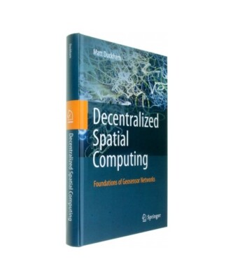 Decentralized Spatial Computing: Foundations of Geosensor Networks, Matt Duckham