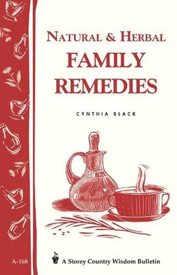 Natural & Herbal Family Remedies: Storey's Country Wisdom Bulletin A-168 by Cynt