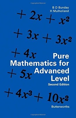 Pure Mathematics for Advanced Level,B.D. Bunday, H. Mulholland-