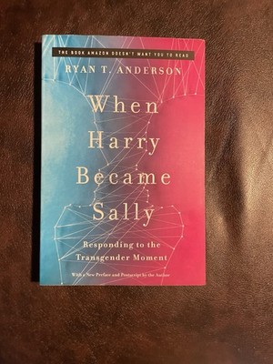 When Harry Became Sally : Responding to the Transgender Moment by Ryan T....