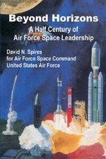 Beyond Horizons: A Half Century of Air Force Space Leadership                  