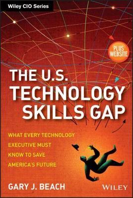 The U.S. Technology Skills Gap, + Website: What Every Technology Executive Must