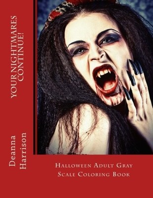 YOUR NIGHTMARES CONTINUE!: HALLOWEEN ADULT GRAY SCALE By Deanna L. Harrison NEW
