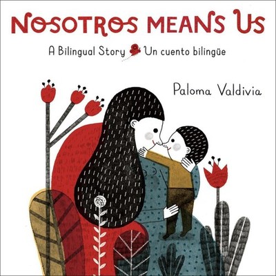 Nosotros Means Us: Un cuento biling?e / A Bilingual Story by Paloma Valdivia Boa