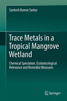 Trace Metals in a Tropical Mangrove Wetland: Chemical Speciation, Ecotoxicologic