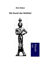 Otto Weber | Die Kunst Der Hethiter | Taschenbuch | Deutsch (2012) | 72 S.