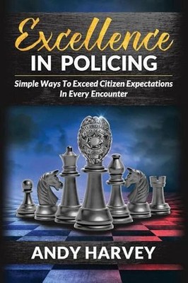 Excellence in Policing: Simple Ways to Exceed Citizen Expectations in Every Enco