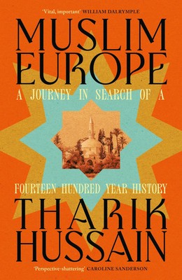 Muslim Europe | A Journey in Search of a Fourteen Hundred Year History | Hussain