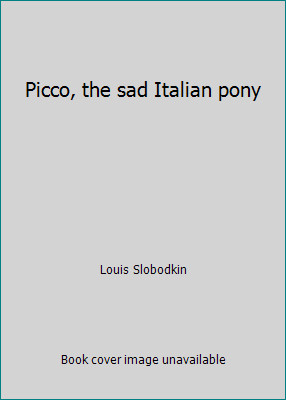 Picco, the sad Italian pony by Louis Slobodkin