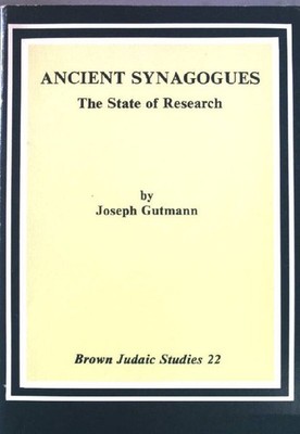 Ancient Synagogues, the State of Research Brown Judaic studies 22 Gutmann, Josep