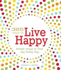 365 Ways to Live Happy: Simple Ways to Find Joy Every Day - VERY GOOD