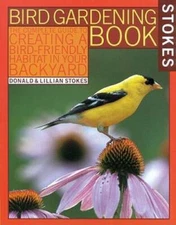 Stokes Bird Gardening Book: The Complete Guide to Creating a Bird-Friendl - GOOD