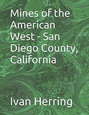 MINES OF THE AMERICAN WEST - SAN DIEGO COUNTY, CALIFORNIA By Ivan Herring *NEW*