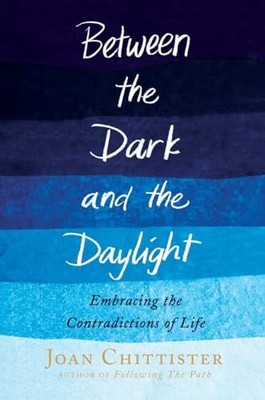 Between the Dark and the Daylight: ..., Joan Chittister