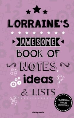 Lorraine's Awesome Book Of Notes, Lists & Ideas: Featuring brain exercises!-,