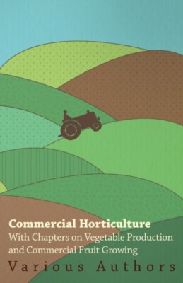Various - Commercial Horticulture - With Chapters on Vegetable Product - X555z