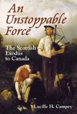 AN UNSTOPPABLE FORCE: THE SCOTTISH EXODUS TO CANADA By Lucille H. Campey *VG+*
