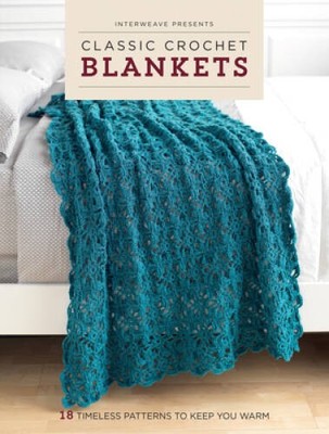 Interweave Presents Classic Crochet Blankets: 18 Timeless Patterns t - VERY GOOD