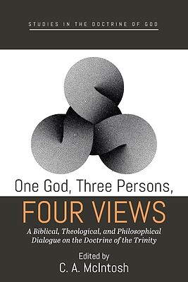 One God, Three Persons, Four Views: A Bi McIntosh, C. A. Paperback