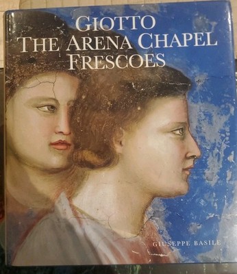 GIOTTO: THE ARENA CHAPEL FRESCOES By Giuseppe Basile - Hardcover