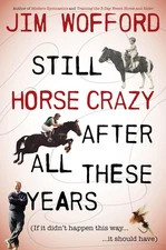 Still Horse Crazy After All These Years: If It Didn't Happen This Way, It Sh...