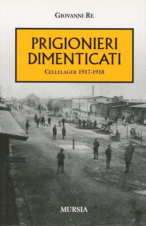 PRIGIONIERI DIMENTICATI 1917-1918 RE G