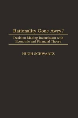 Rationality Gone Awry?: Decision Making Inconsistent with Economic and Financial