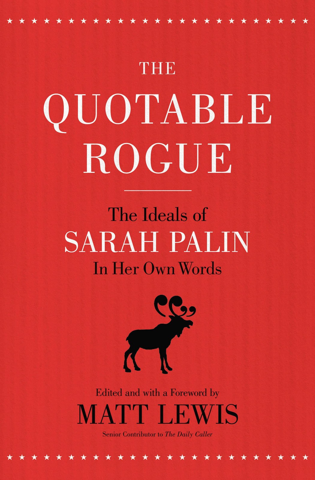 The Quotable Rogue: The Ideals of Sarah Palin in Her Own Words [Paperback] Matt