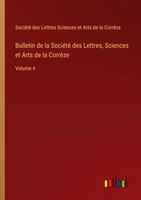 Bulletin De La SociéTé Des Lettres, Sciences Et Arts De La CorrèZe Volume 4 Buch
