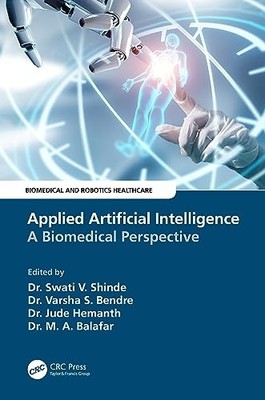 Applied Artificial Intelligence: A Biomedical Perspective by Swati V. Shinde