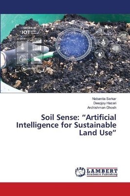 Soil Sense: ''Artificial Intelligence for Sustainable Land Use'' by Nabanita Sarka