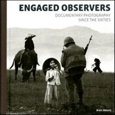 Engaged Observers : Documentary Photography since the Sixties Bre