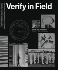 Verify in Field: Projects and Coversations H?weler + Yoon Architecture by J. Mee