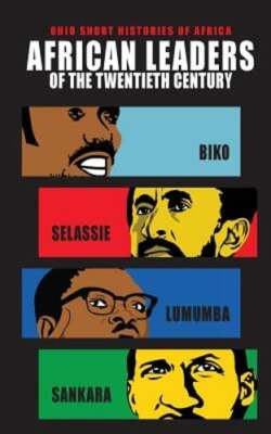 African Leaders of the Twentieth Century: Biko, Selassie, Lumumba, Sankara: New