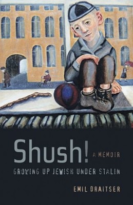 Shush! Growing up Jewish under Stalin : A Memoir Hardcover Emil D